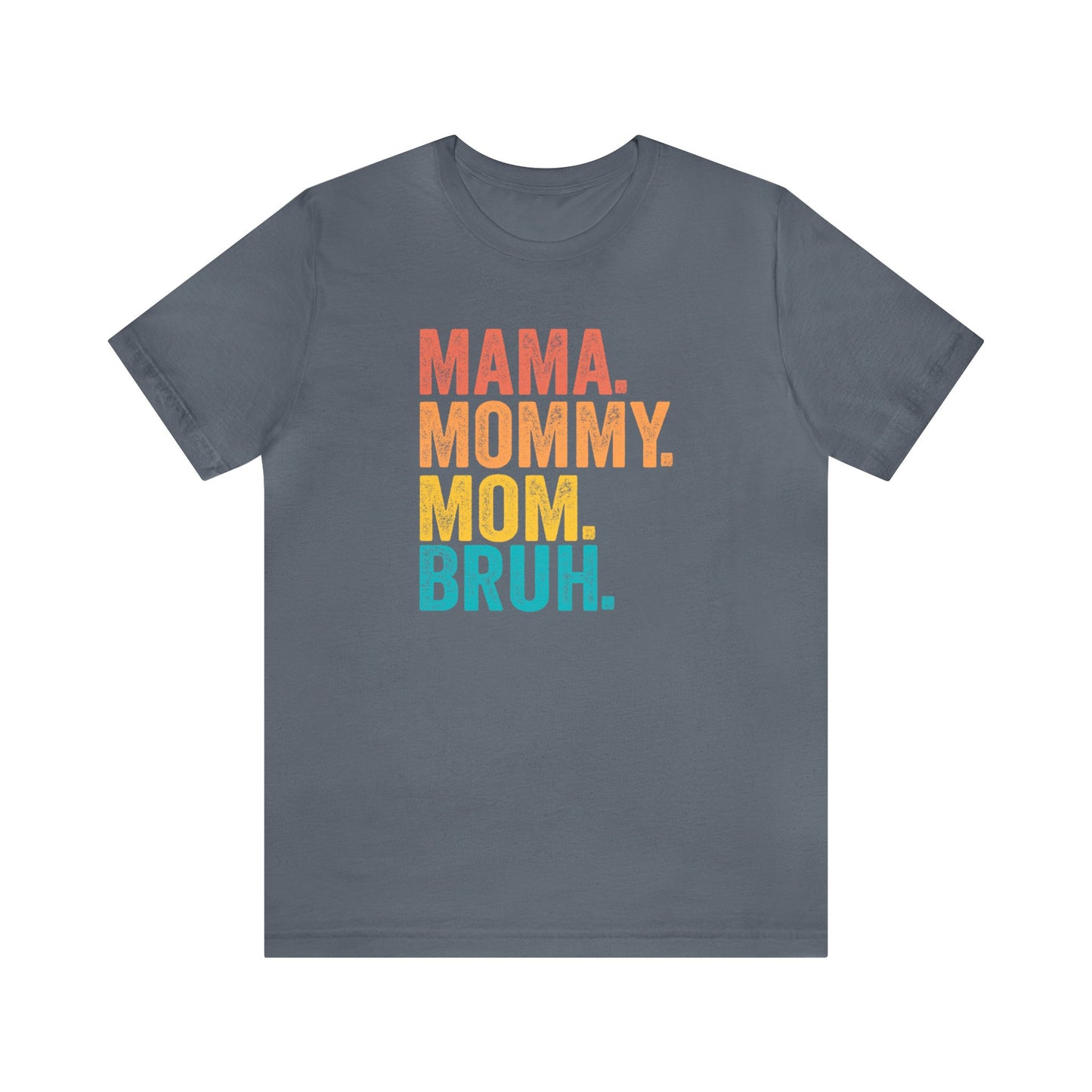 Mama Mommy Mom Bruh - Short Sleeve Tee