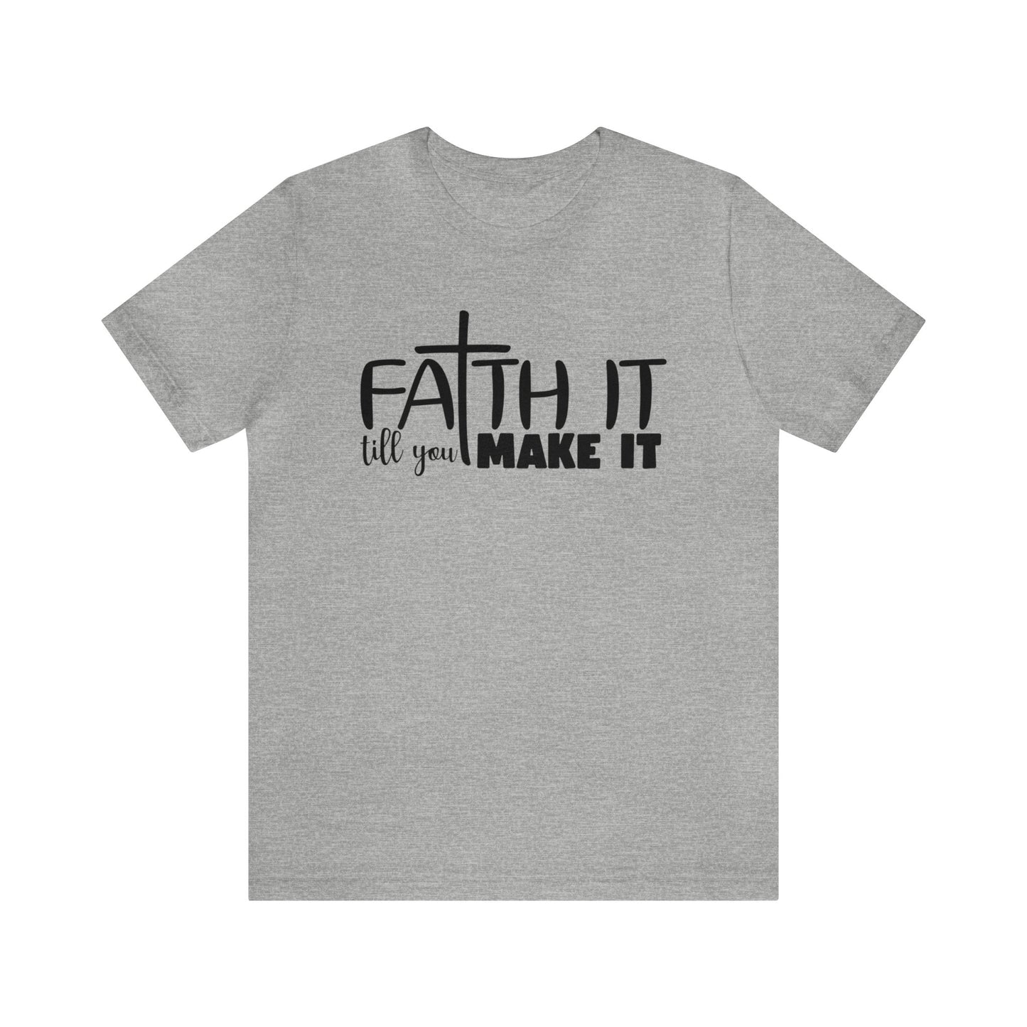 Faith It Till You Make It - Short Sleeve Tee