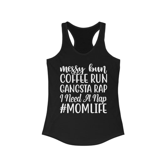 Messy Bun, Coffee Run, Gangsta Rap, I Need a Nap, #Momlife - Racerback Tank