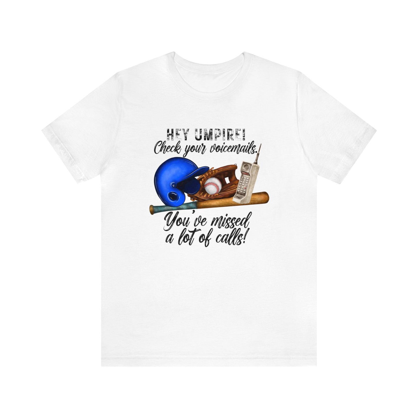 Hey Umpire Check Your Voicemail, You've Missed a lot of Calls -  Short Sleeve Tee