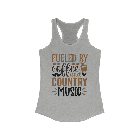Fueled by Coffee and Country Music - Women's Ideal Racerback Tank