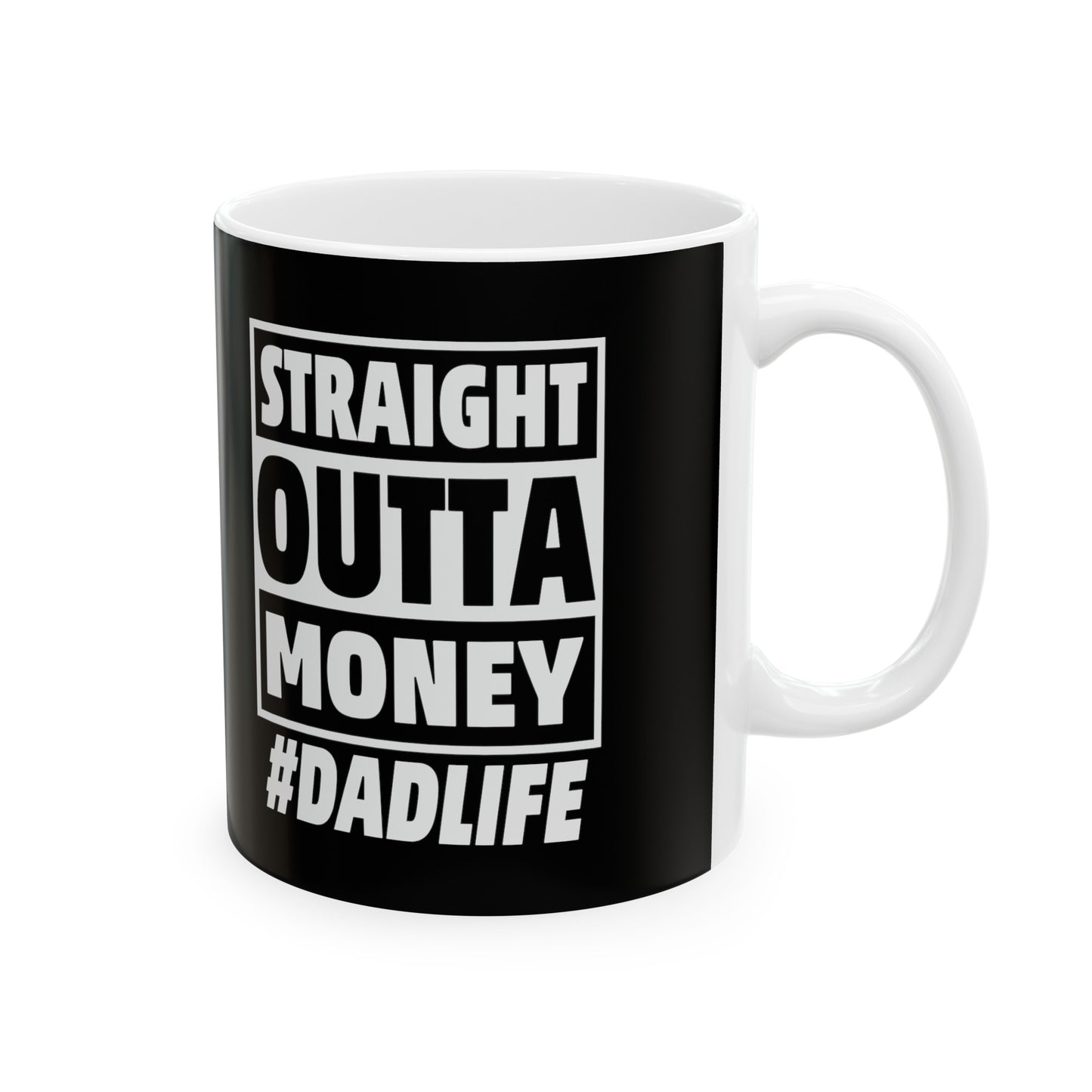 Straight Outta Money #Dadlife Ceramic Mug, (11oz, 15oz)