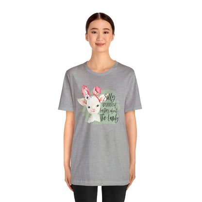 Silly Bunny, Easter's About the Lamb - Woman's Easter Shirt - Unisex Jersey Short Sleeve Tee