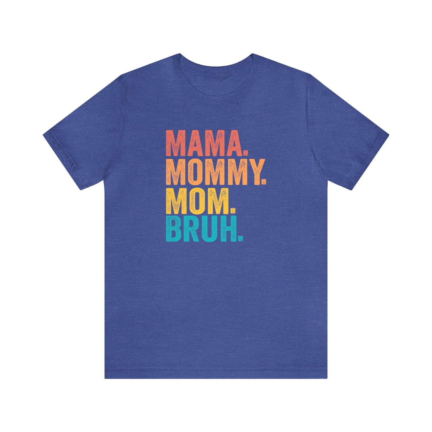 Mama Mommy Mom Bruh - Short Sleeve Tee