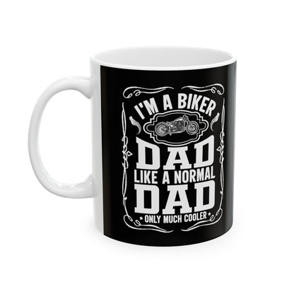 Biker Dad Like a Normal Dad Only Much Cooler Ceramic Mug, (11oz, 15oz)