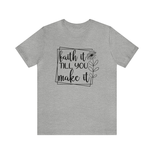 Faith It Till You Make It - Short Sleeve Tee