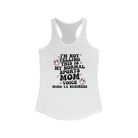 I'm Not Yelling, This is My Normal Sports Voice Mind Ya Business Racerback Tank