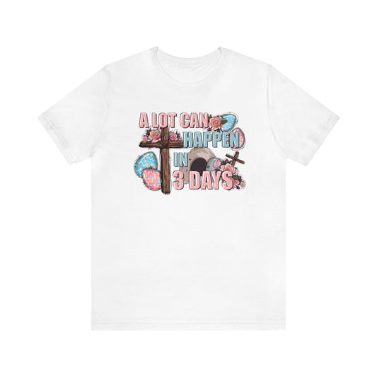 A Lot Can Happen in 3 days - Easter Unisex Jersey Short Sleeve Tee