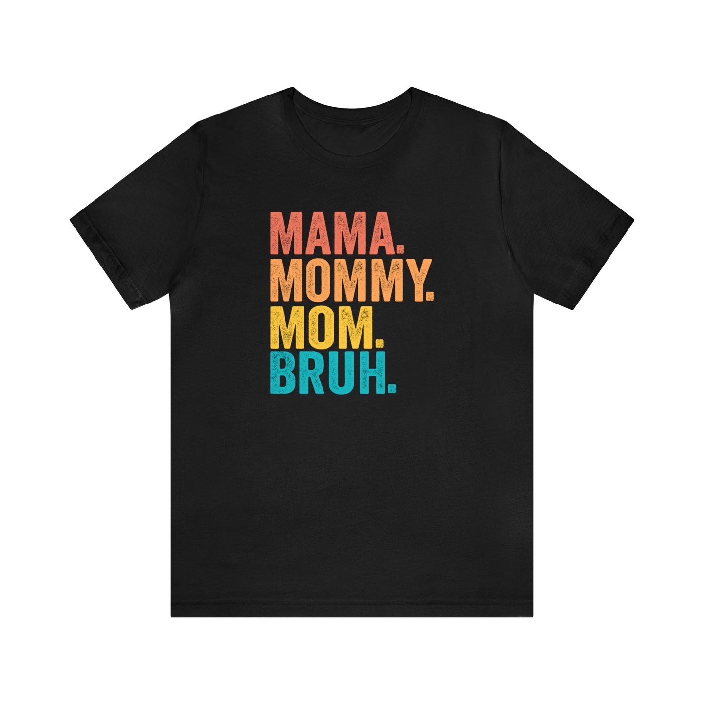 Mama Mommy Mom Bruh - Short Sleeve Tee