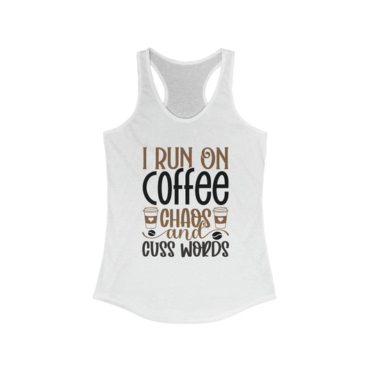 I Run on Coffee, Chaos and Cuss Words - Women's Ideal Racerback Tank