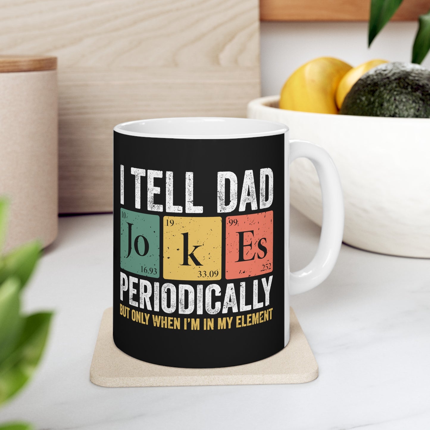 I Tell Dad Jokes Periodically but Only When I'm In My Element Ceramic Mug, (11oz, 15oz)