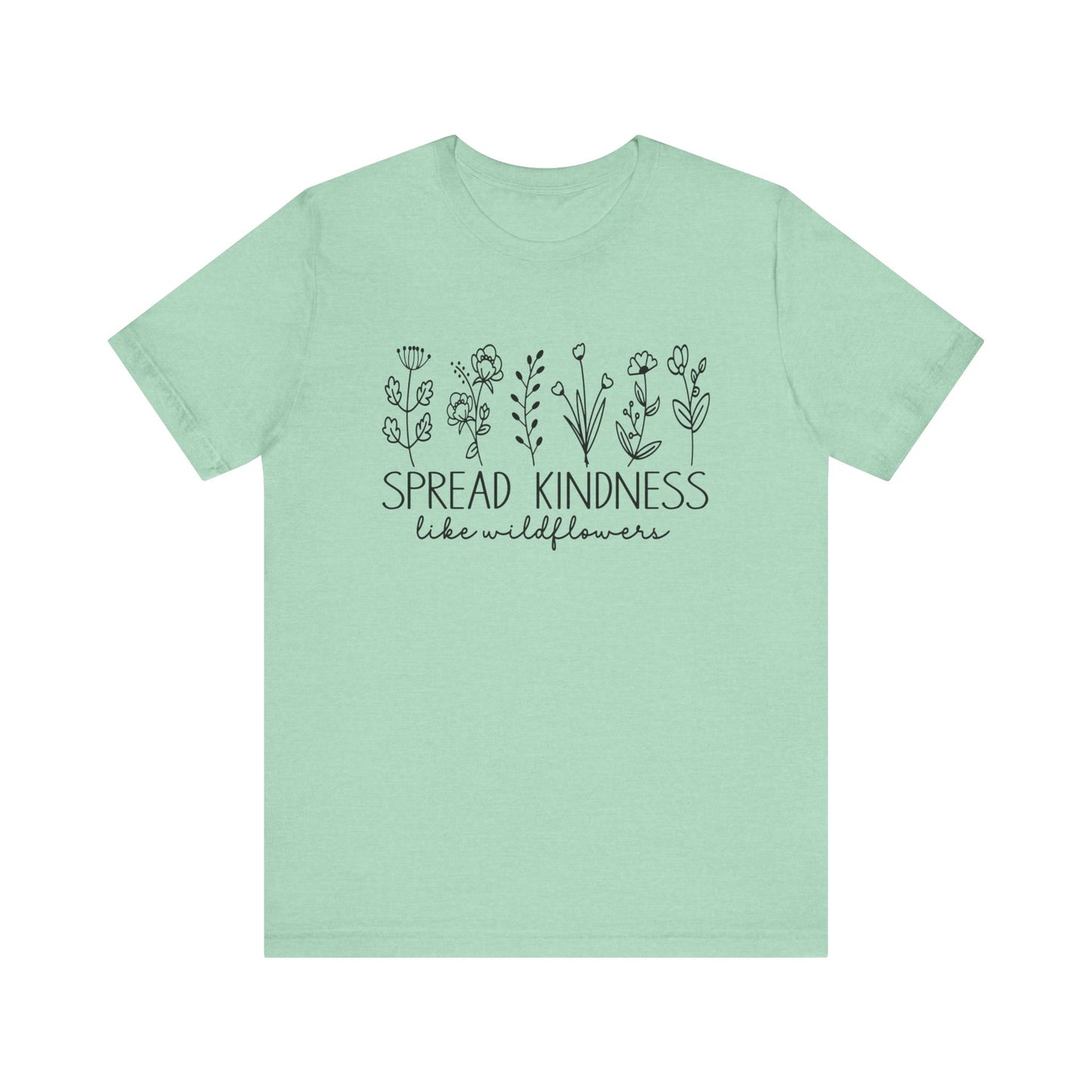 Spread Kindness Like Wildflowers  Short Sleeve Tee