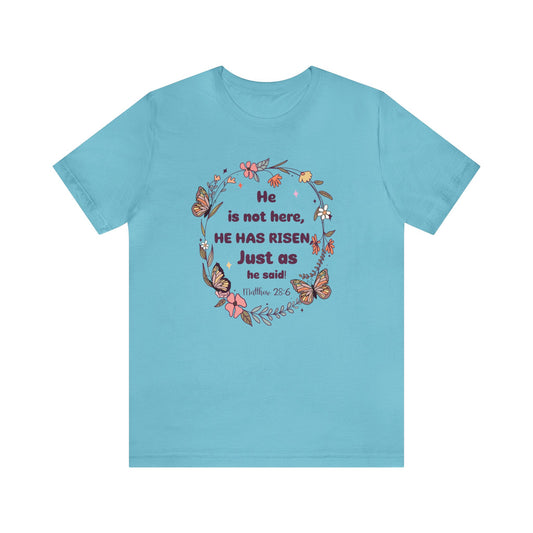 He is Not Here, He is Risen, Just as He Said - Short Sleeve Tee
